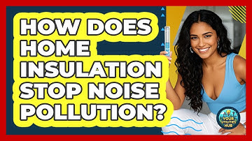 How Does Home Insulation Stop Noise Pollution? - Your Utilities Hub