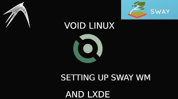 Setting up Sway (WM) and LXDE (DE) on Void Linux