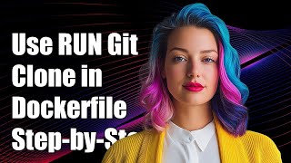 How to Use RUN Git Clone in Dockerfile: Step-by-Step Guide