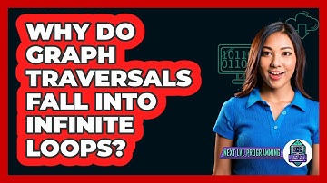 Why Do Graph Traversals Fall Into Infinite Loops? - Next LVL Programming