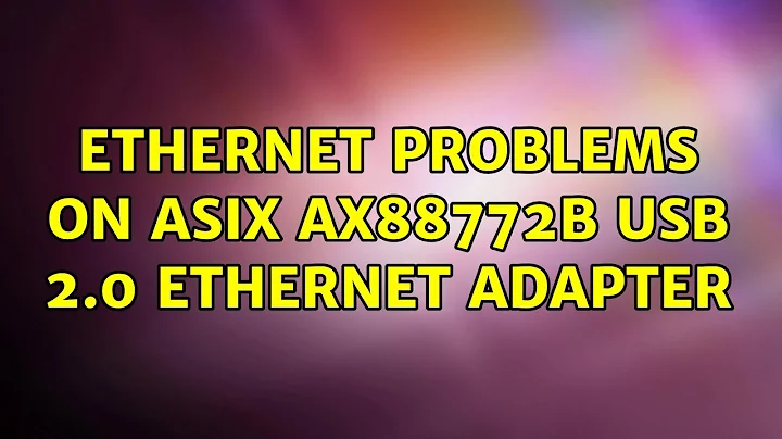 Ubuntu: Ethernet problems on ASIX AX88772B USB 2.0 Ethernet adapter