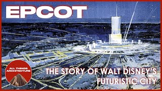 Epcot Walt Disneys City Of The Future Short Documentary All Things Architecture