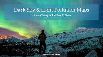Find a Viewing Location with Dark Sky & Light Pollution Maps | Aurora Chasing with Melissa F. Kaelin