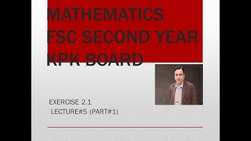 Exercise 2.1 FSC  SECOND YEAR MATHEMATICS(part 1 OF EXERCISE 2.1)KPK BOARD LECTURE#5(PART#1)