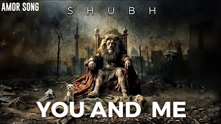 Shubh - You and Me
