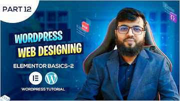WordPress Web Designing Master Class (Bangla-12) | Elementor Basics- 02