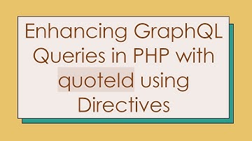 Enhancing GraphQL Queries in PHP with quoteId using Directives