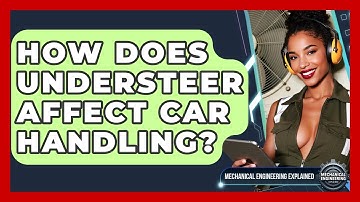 How Does Understeer Affect Car Handling? - Mechanical Engineering Explained