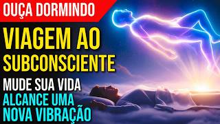 VAI DIRETO AO SUBCONSCIENTE 🧠 Ouça Dormindo | Toda Mudança Vem de Dentro