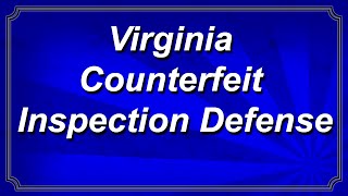 Virginia Counterfeit Inspection Defense
