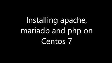 Installing apache, mariadb and php on Centos 7
