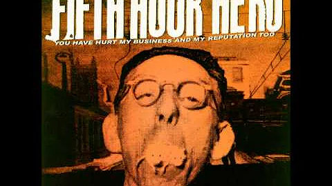 Fifth Hour Hero - You Have Hurt My Business and My...