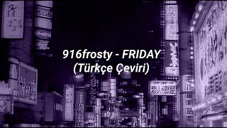 916frosty - FRIDAY | Türkçe Çeviri