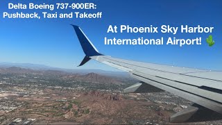 Delta Boeing 737-900ER: Pushback, Taxi and Takeoff at Phoenix (KPHX)