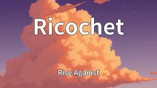 Rise Against - Ricochet (Lyrics)