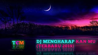 DJ MENGHARAP KAN MU (TERBARU SLOW)