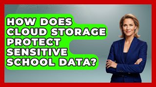 How Does Cloud Storage Protect Sensitive School Data? - Teacher Tech Toolbox