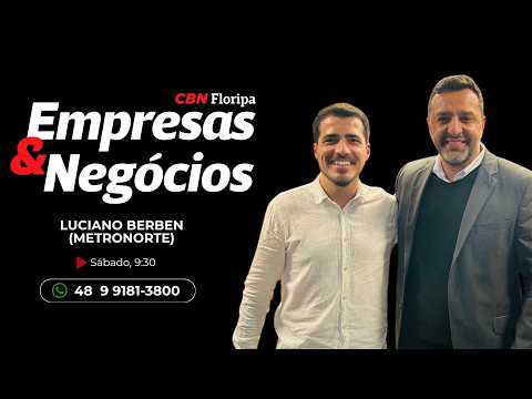 Empresas & Negócios: Mateus Boaventura entrevista Luciano Berben, Ger. Comercial do Grupo Metronorte