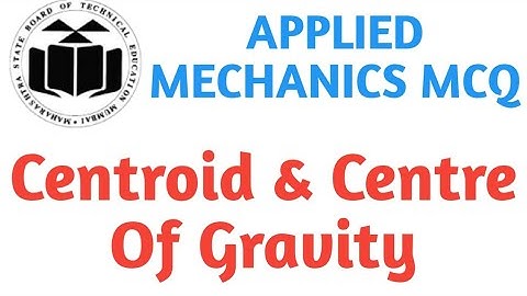 MCQ ON APPLIED MECHANICS/CENTROID AND CENTRE OF GRAVITY/MSBTE DIPLOMA