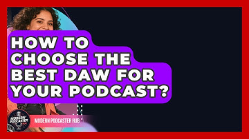 How To Choose The Best DAW For Your Podcast? - Modern Podcaster Hub