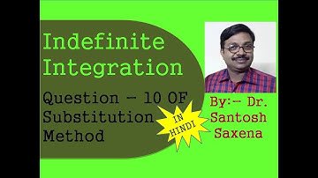 Indefinite Integration by Substitution Method Q10 in Hindi By Dr. Santosh Saxena