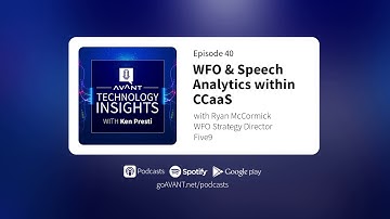 Episode 40 - Ryan McCormick: WFO & Speech Analytics within CCaaS