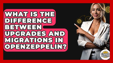 What Is The Difference Between Upgrades And Migrations In OpenZeppelin? - CryptoBasics360.com