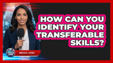 How Can You Identify Your Transferable Skills?