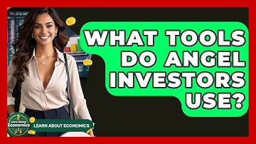 What Tools Do Angel Investors Use? - Learn About Economics