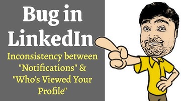 Bug in LinkedIn | Inconsistency between Notifications &  Who