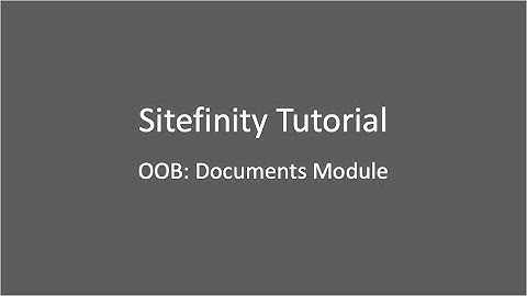 Sitefinity Content Management System: OOB Documents Module