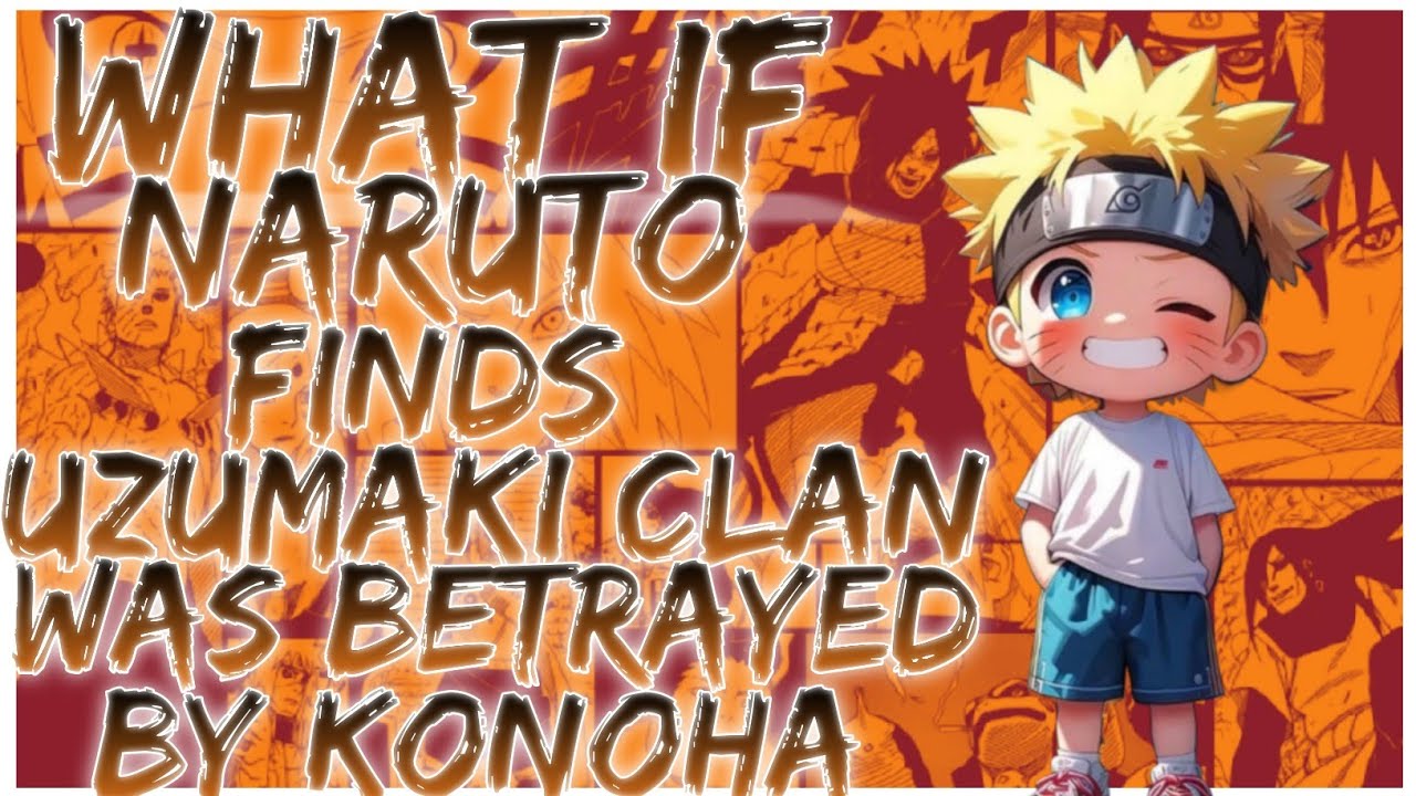 what if Naruto finds Uzumaki clan was betrayed by Konoha