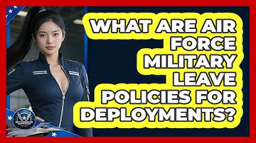 What Are Air Force Military Leave Policies For Deployments? - Sky Command Brotherhood