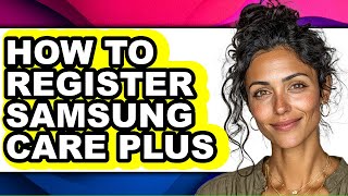 How to Register Samsung Care Plus - Easy Guide