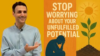 Stop Worrying About Your Unfulfilled Potential | Shai Tubali