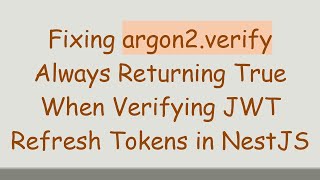 Fixing argon2.verify Always Returning True When Verifying JWT Refresh Tokens in NestJS