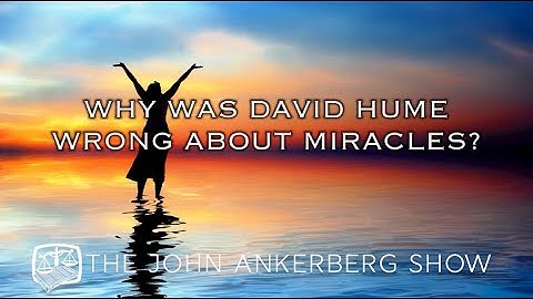 Why was David Hume wrong about miracles?