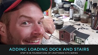 19. Adding loading docks & ho scale stairs - Foundations of Craftsman Kits