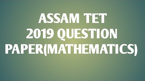 Assam tet 2019 MATHEMATICS paper solve