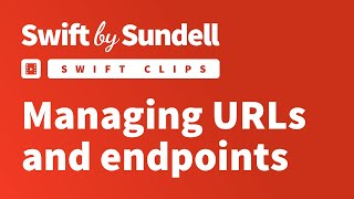 Swift Clips: Managing URLs and endpoints