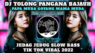 DJ TOLONG PANGANA BAJAUH X PAPA MUDA GOYANG MAMA MUDA TIK TOK VIRAL 2022 SLOW BASS