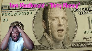 First time reacting to" Tom MacDonald - "Dirty Money"