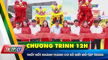 Thốt Nốt khánh thành cơ sở giết mổ tập trung| Cần Thơ TV