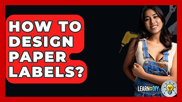 How To Design Paper Labels? - LearnToDIY360.com