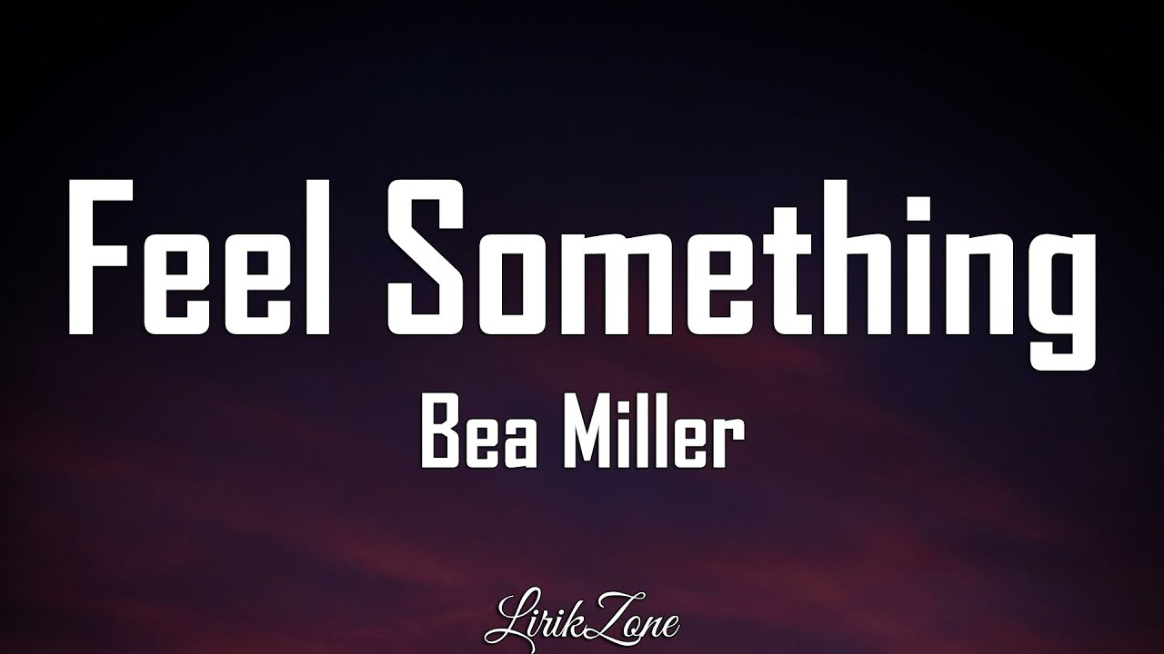 I m wanna feel you. Bea Miller feel something. Feel something Bea Miller обложка. Feel something Bea Miller текст. Feel something текст.