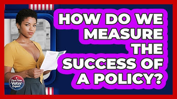 How Do We Measure The Success Of A Policy? - First Time Voter Expert