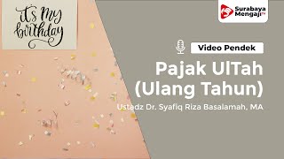 Pajak Ulang Tahun - Ustadz Dr. Syafiq Riza Basalamah, MA