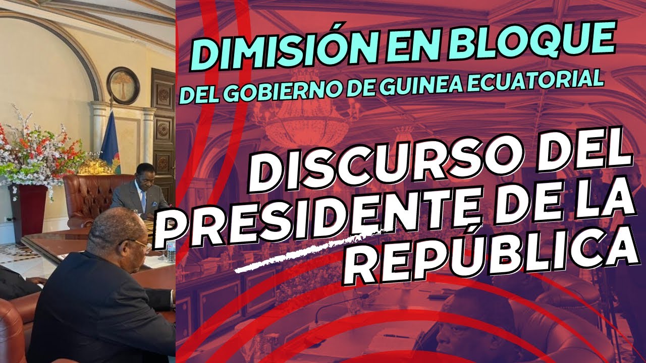 Conozca los motivos de la Dimisión en bloque del Gobierno de Guinea Ecuatorial