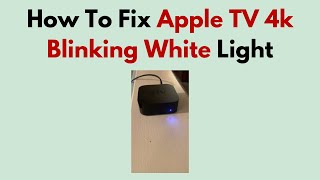 How to Fix Apple TV 4K Blinking White Light (Power, HDMI & Reset Troubleshooting Guide)