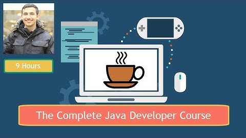 The Complete Java Developer Course (9 hours)